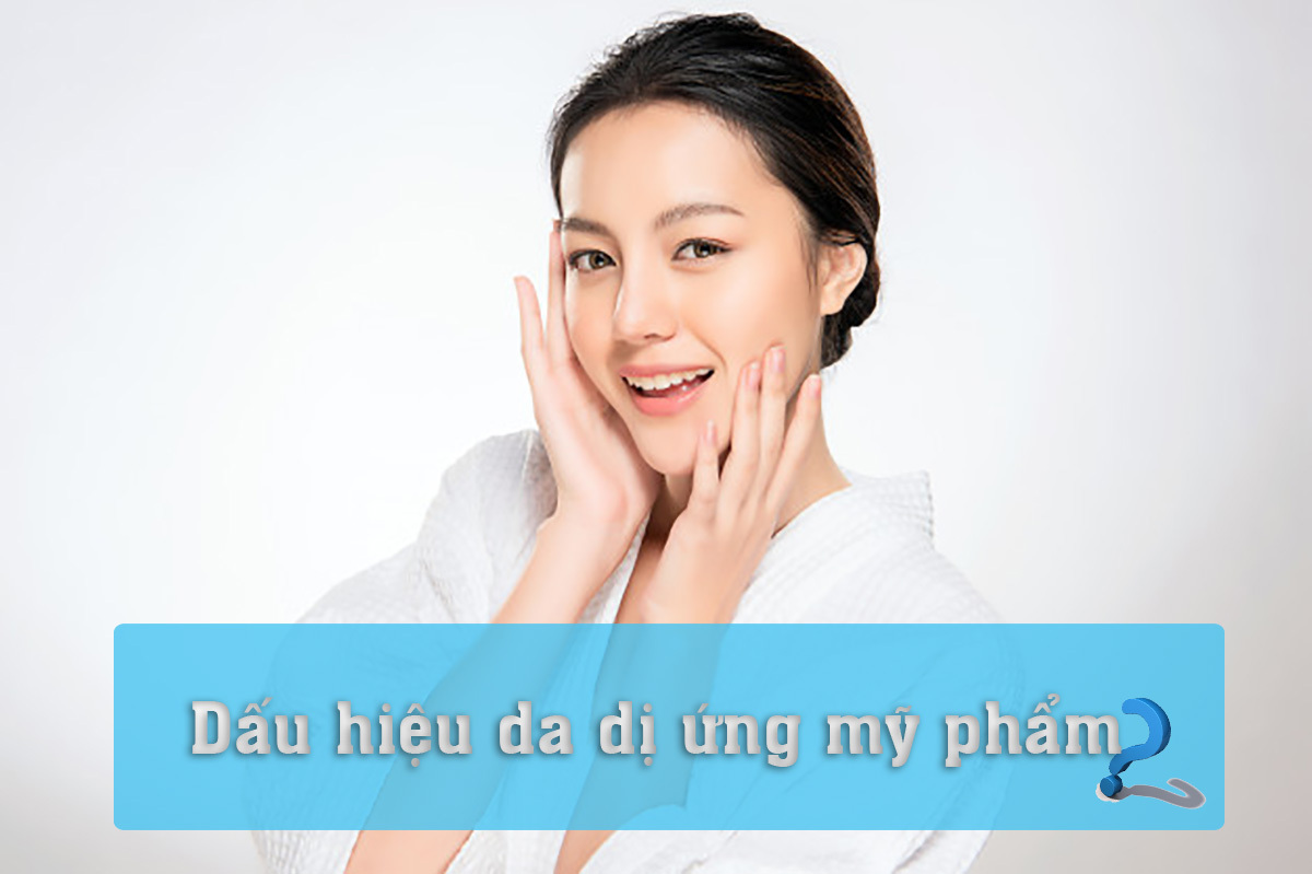 DẤU HIỆU DA DỊ ỨNG MỸ PHẨM - NHỮNG “MANH MỐI” NHỎ DỄ BỊ BỎ QUA