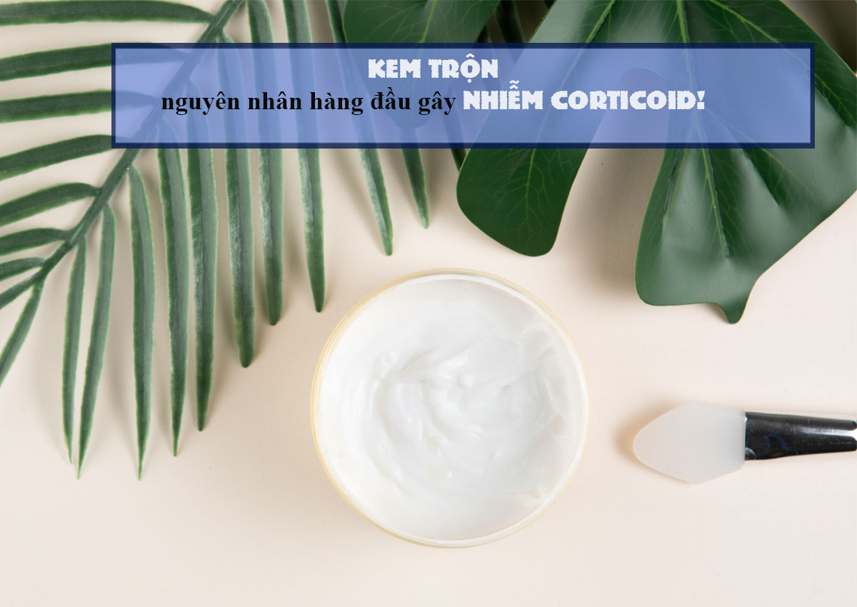 HỆ LỤY KHÔNG TƯỞNG KHI DA BỊ NHIỄM CORTICOID