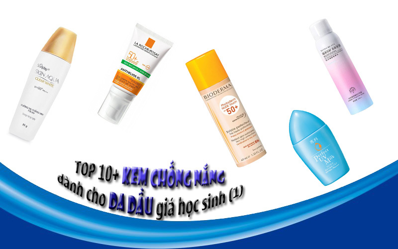TOP 10+ Kem chống nắng dành cho da dầu giá học sinh (1)