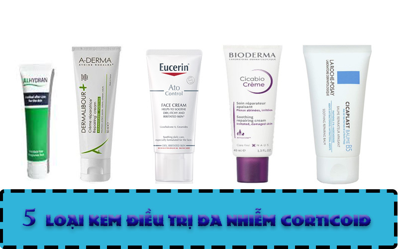 TOP 5 CÁC LOẠI KEM ĐIỀU TRỊ DA NHIỄM CORTICOID